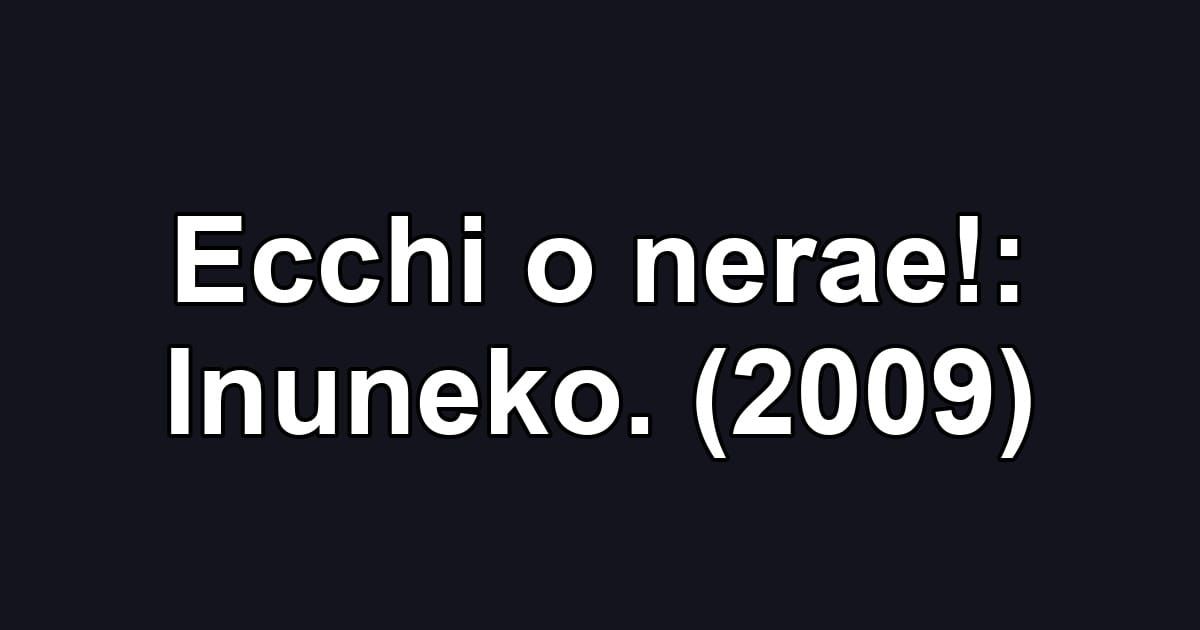 Ecchi o nerae!: Inuneko. (2009)