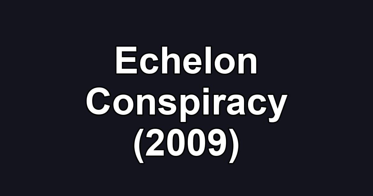 Echelon Conspiracy (2009)