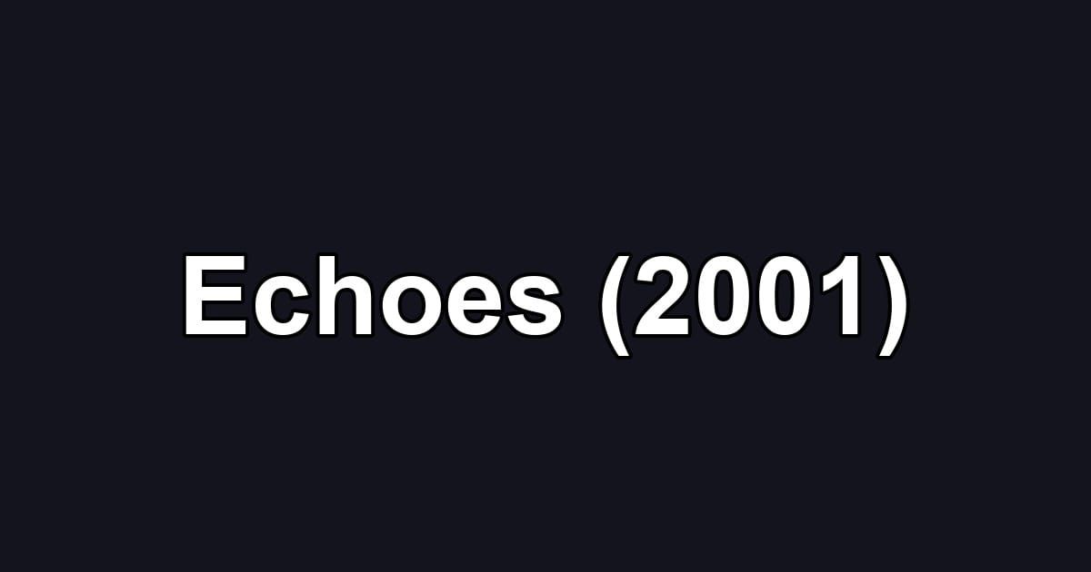 Echoes (2001)