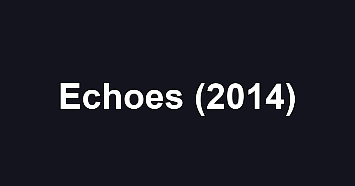 Echoes (2014)