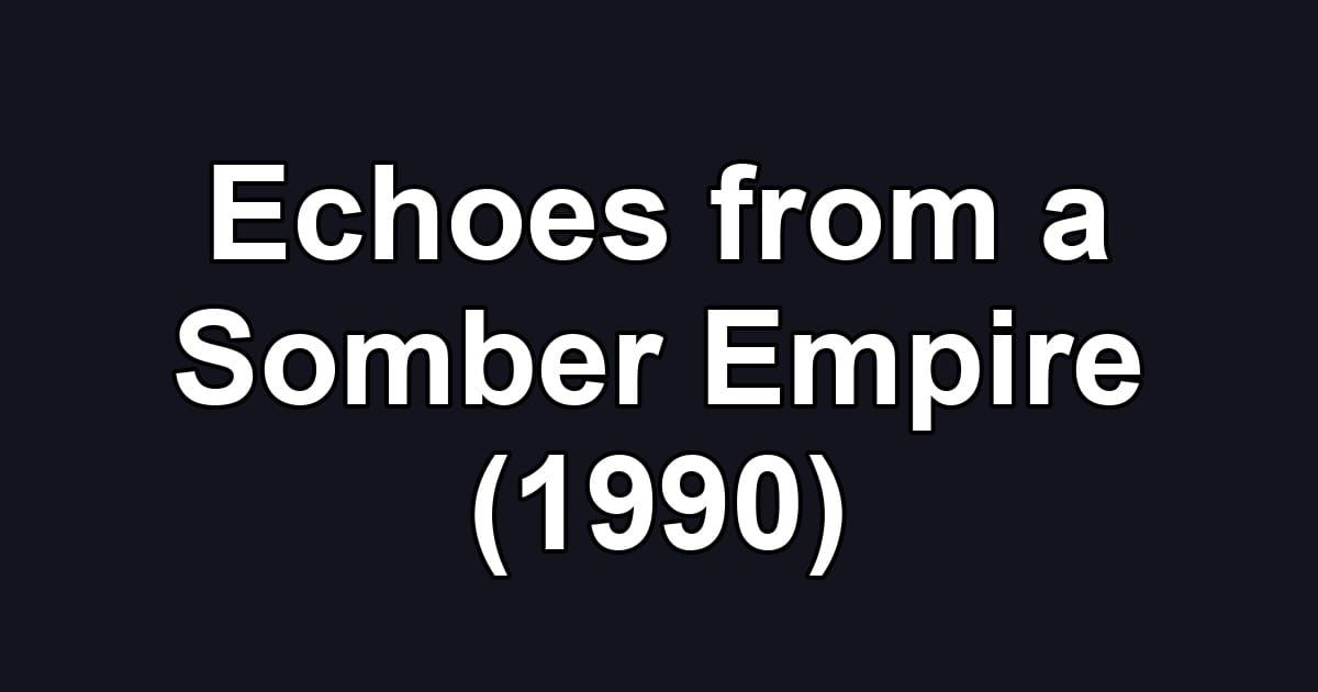 Echoes from a Somber Empire (1990)