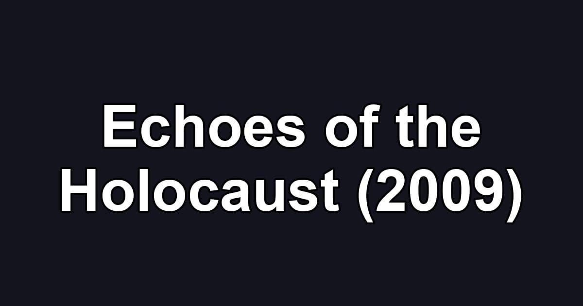 Echoes of the Holocaust (2009)