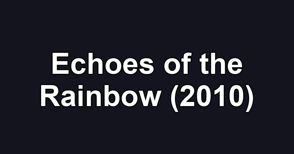 Echoes of the Rainbow (2010)