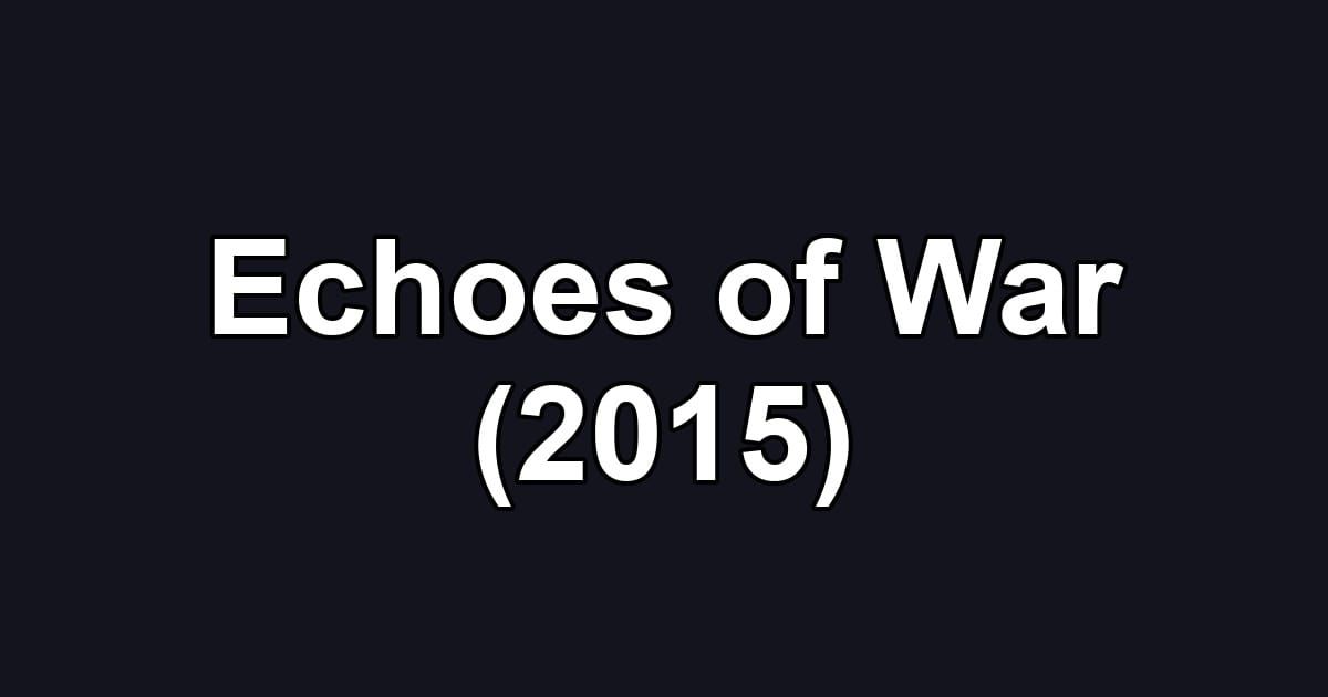 Echoes of War (2015)