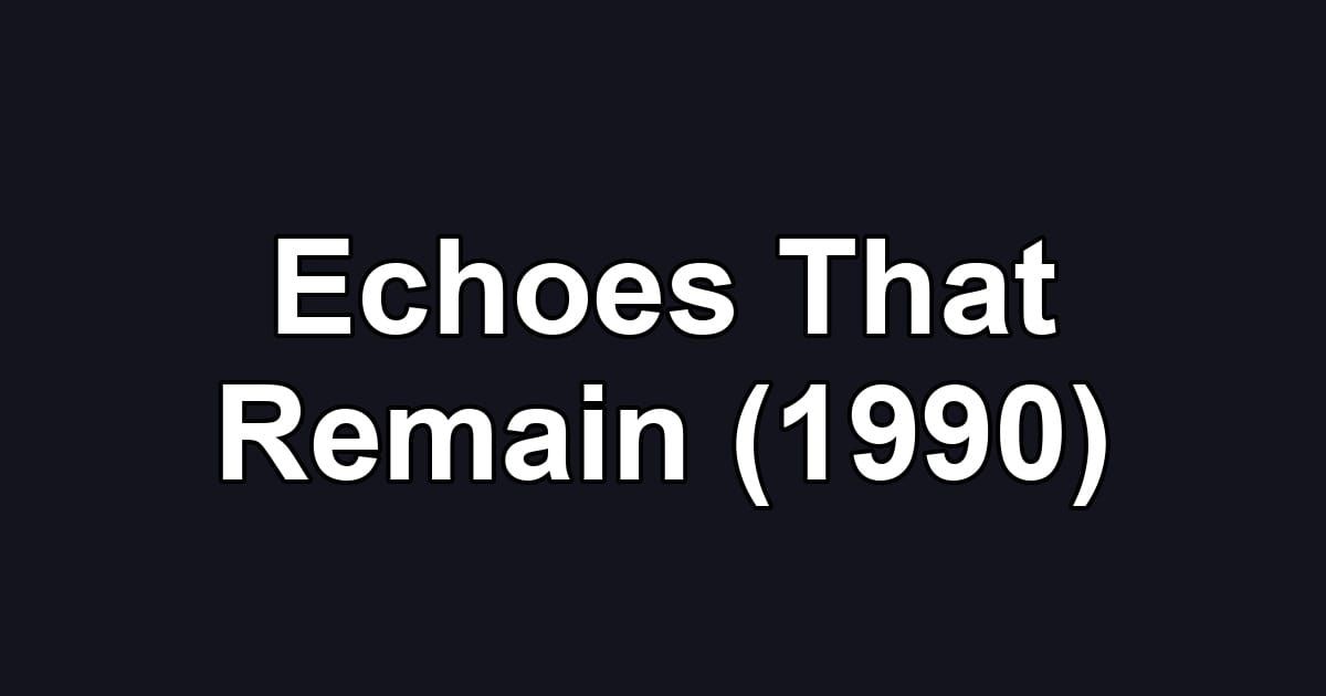 Echoes That Remain (1990)