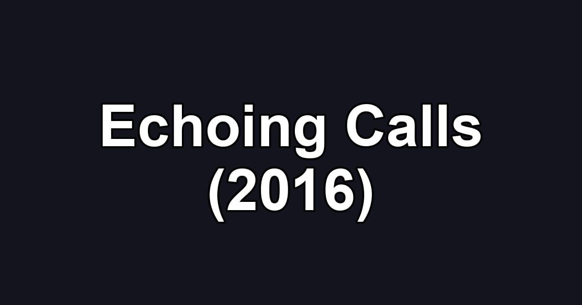 Echoing Calls (2016)