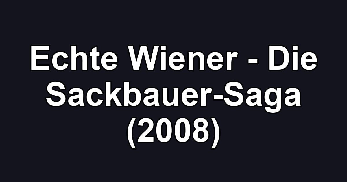 Echte Wiener - Die Sackbauer-Saga (2008)