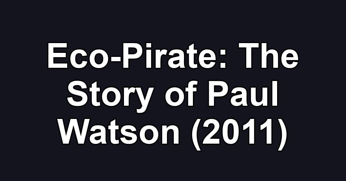 Eco-Pirate: The Story of Paul Watson (2011)