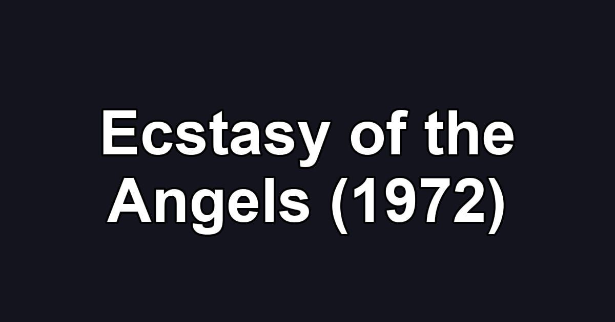 Ecstasy of the Angels (1972)