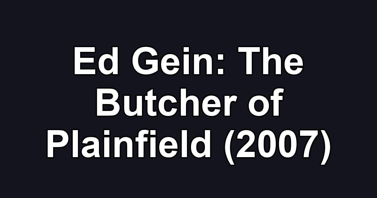 Ed Gein: The Butcher of Plainfield (2007)