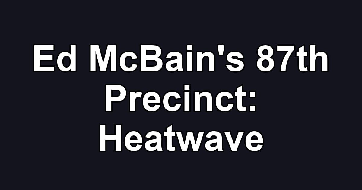 Ed McBain's 87th Precinct: Heatwave