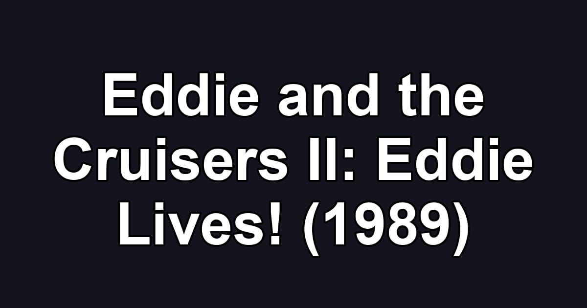 Eddie and the Cruisers II: Eddie Lives! (1989)