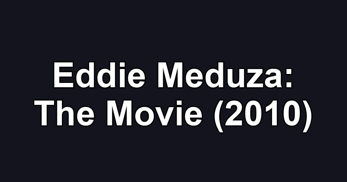 Eddie Meduza: The Movie (2010)