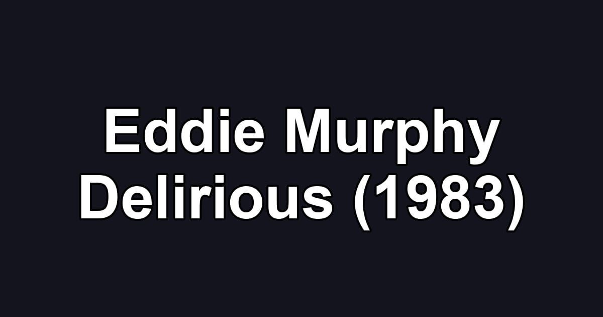 Eddie Murphy Delirious (1983)