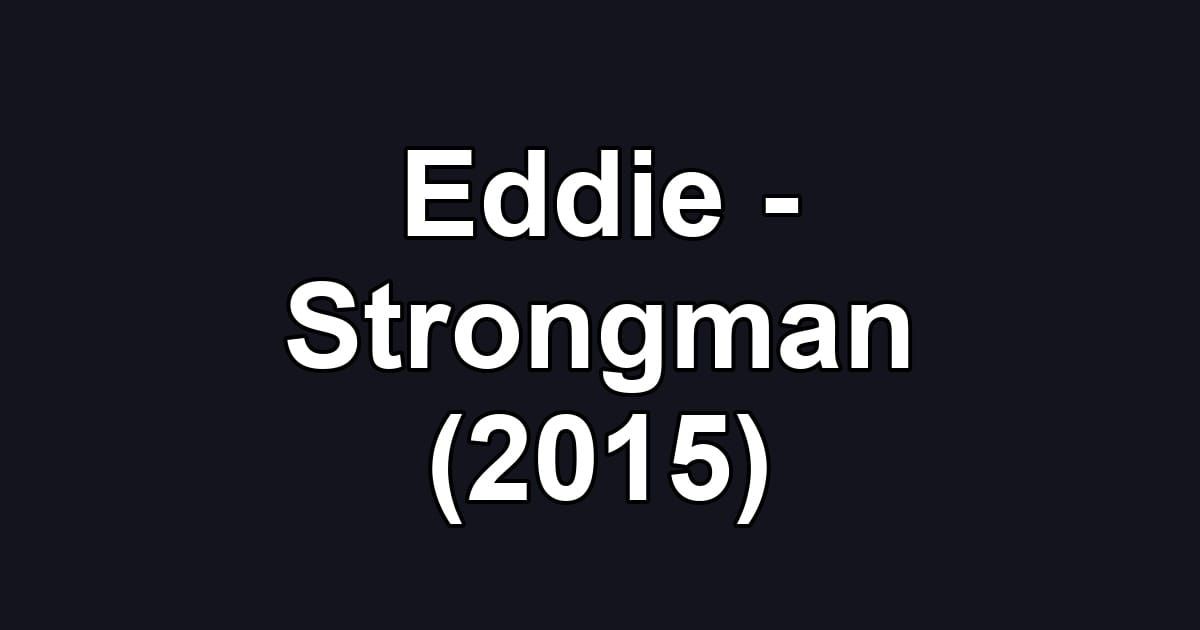 Eddie - Strongman (2015)