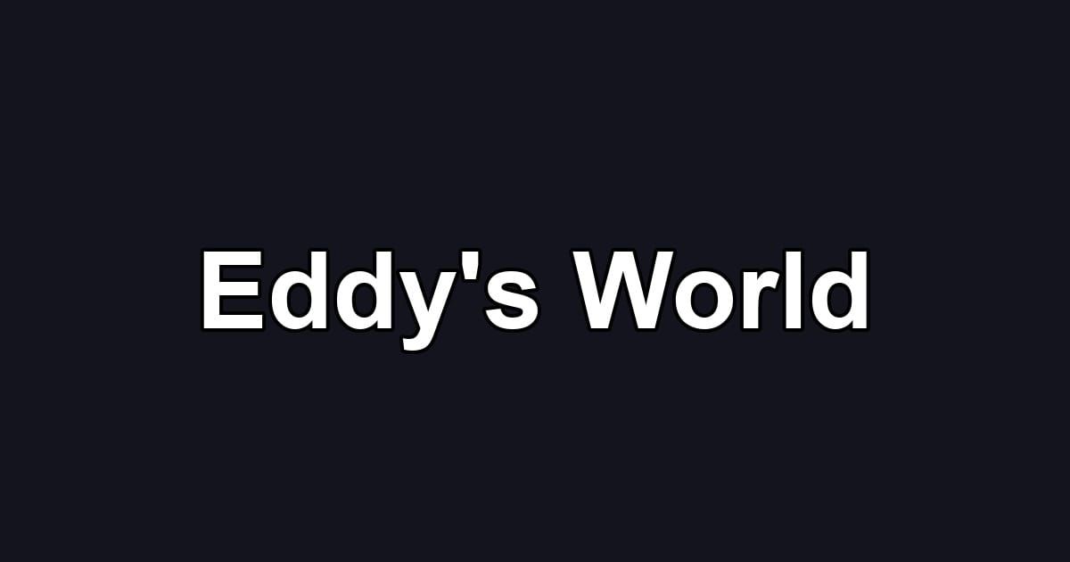 Eddy's World