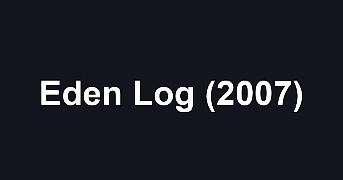 Eden Log (2007)