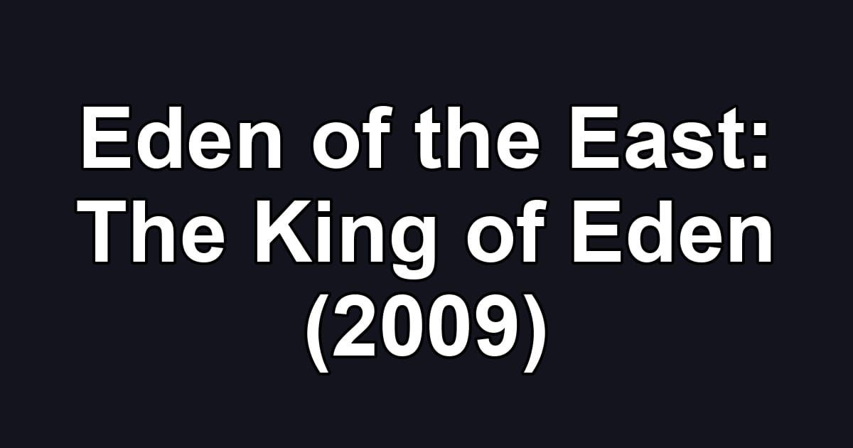 Eden of the East: The King of Eden (2009)