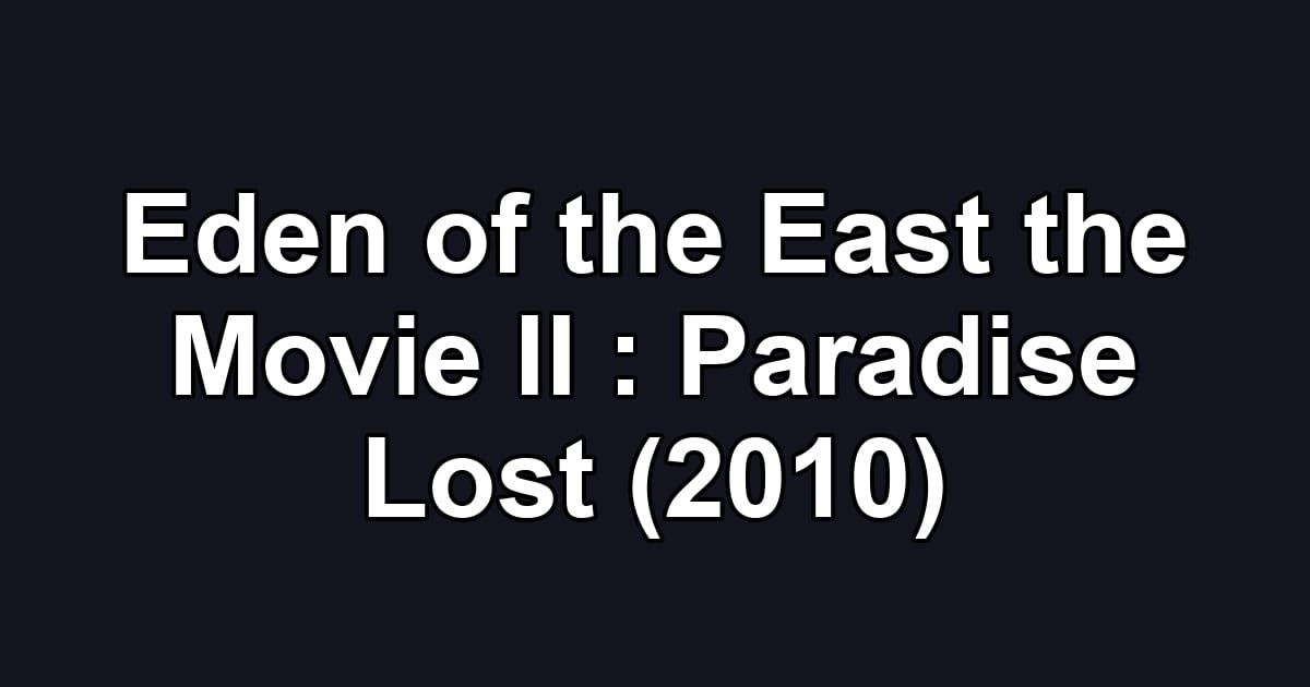 Eden of the East the Movie II : Paradise Lost (2010)