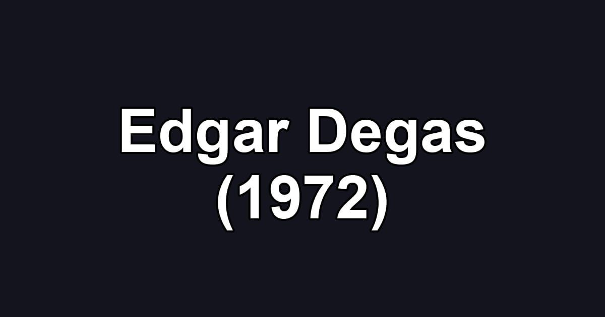 Edgar Degas (1972)