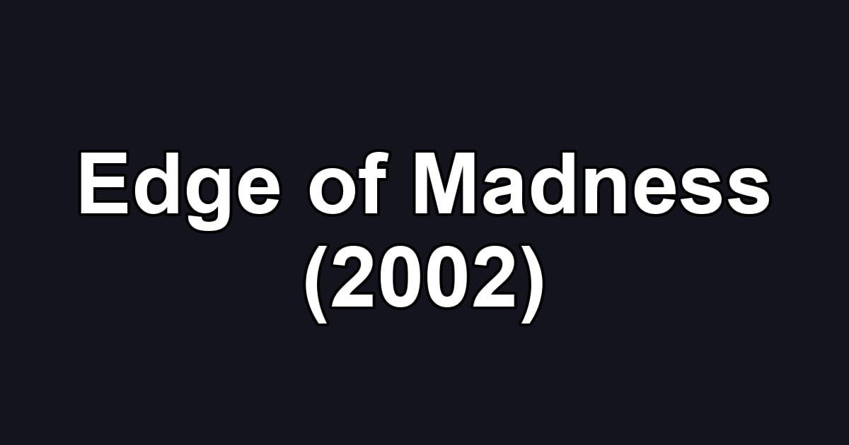 Edge of Madness (2002)