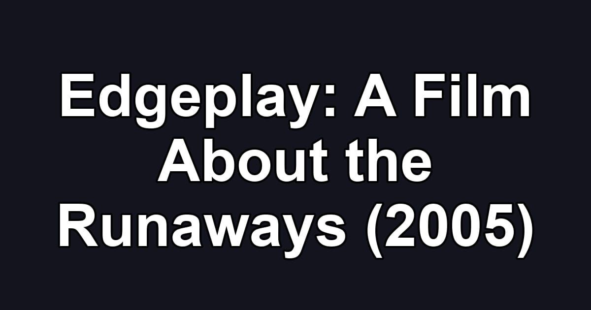 Edgeplay: A Film About the Runaways (2005)