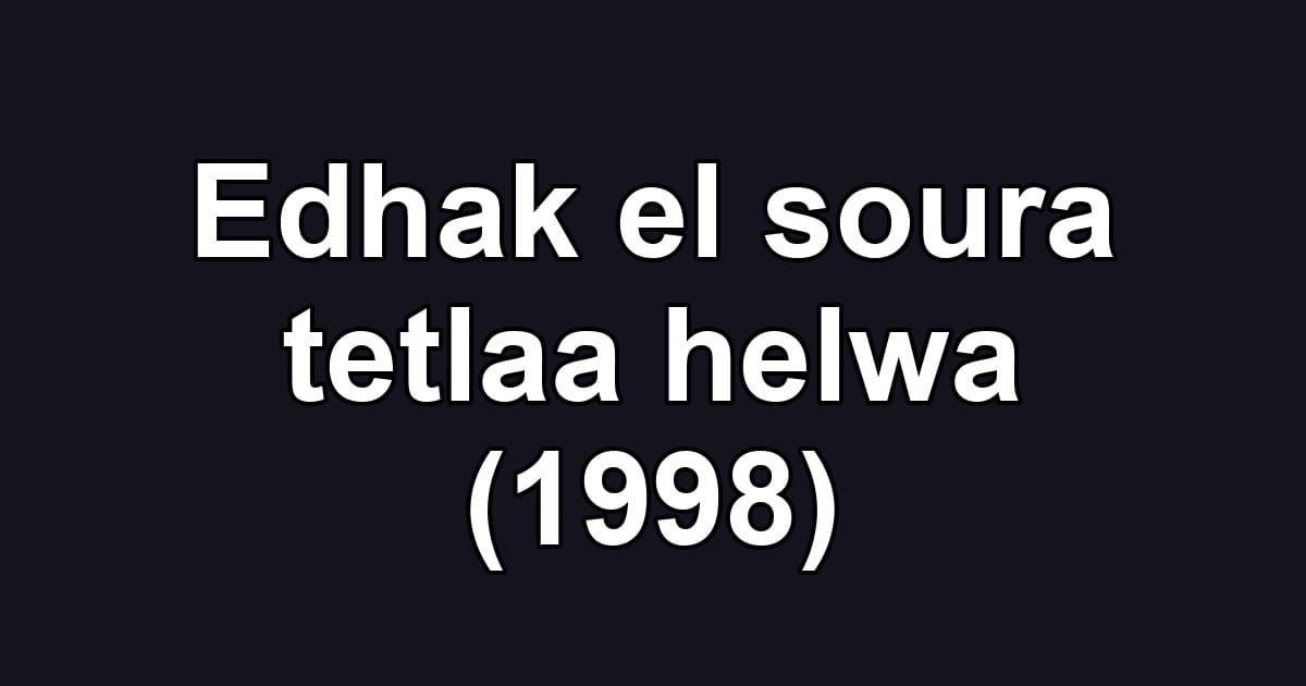Edhak el soura tetlaa helwa (1998)
