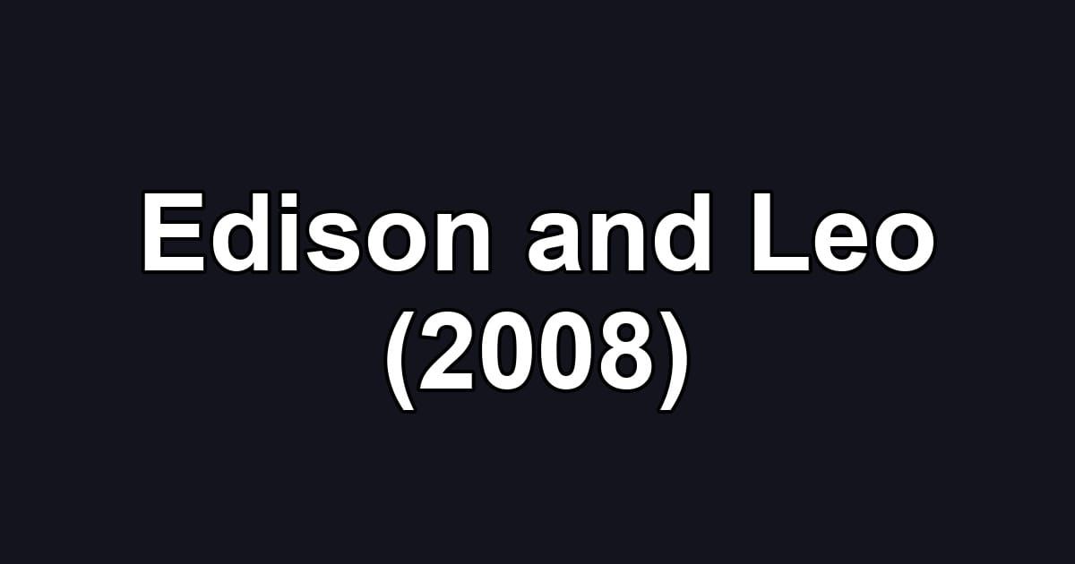 Edison and Leo (2008)