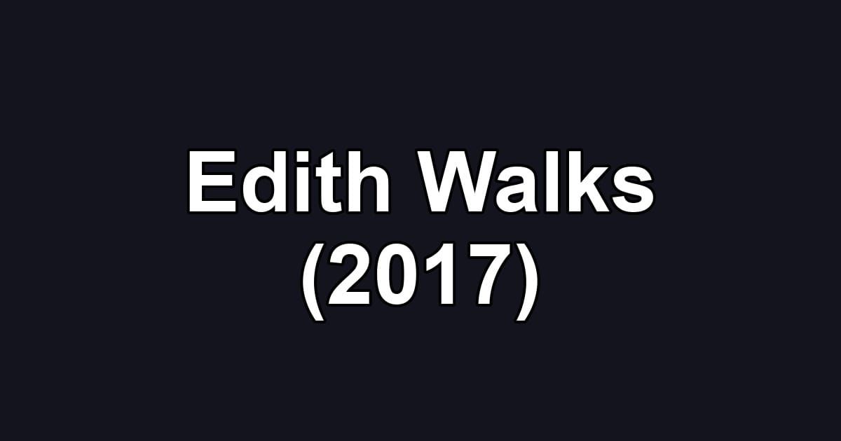 Edith Walks (2017)