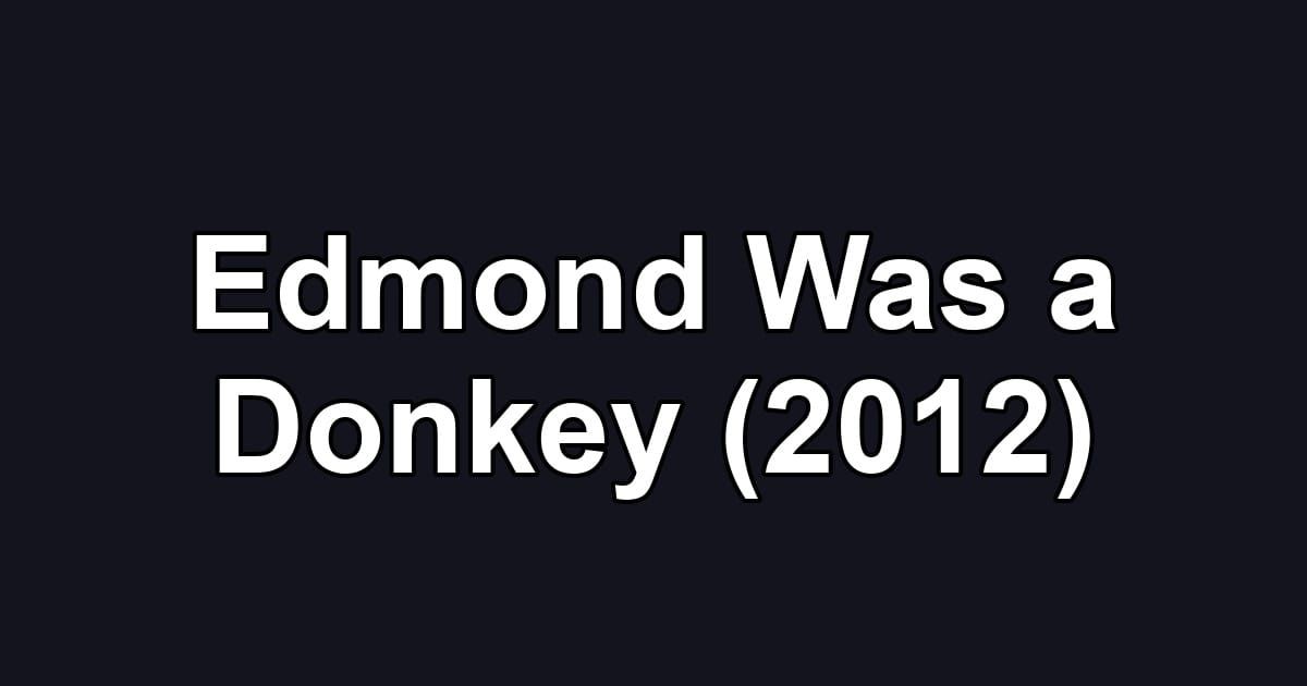 Edmond Was a Donkey (2012)