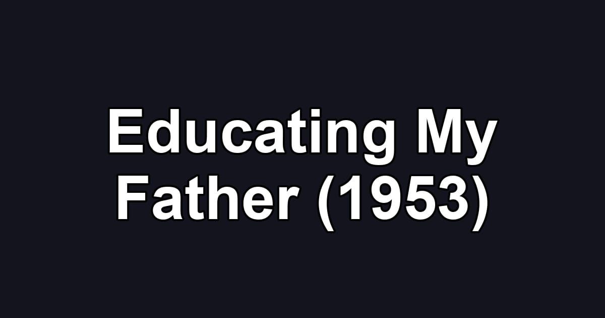 Educating My Father (1953)