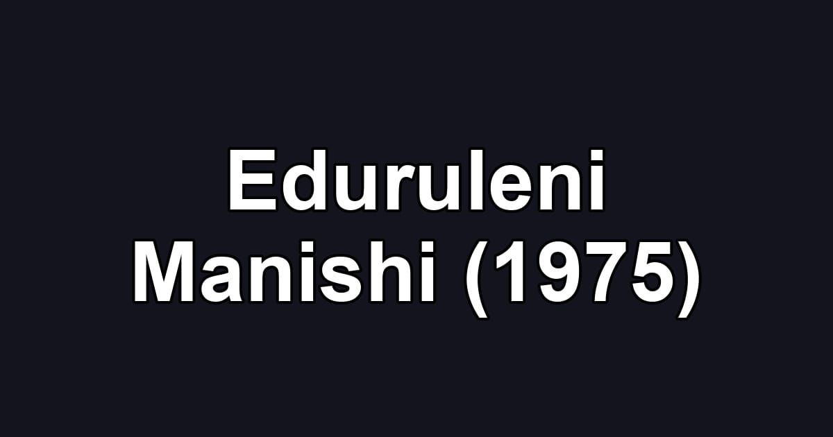 Eduruleni Manishi (1975)