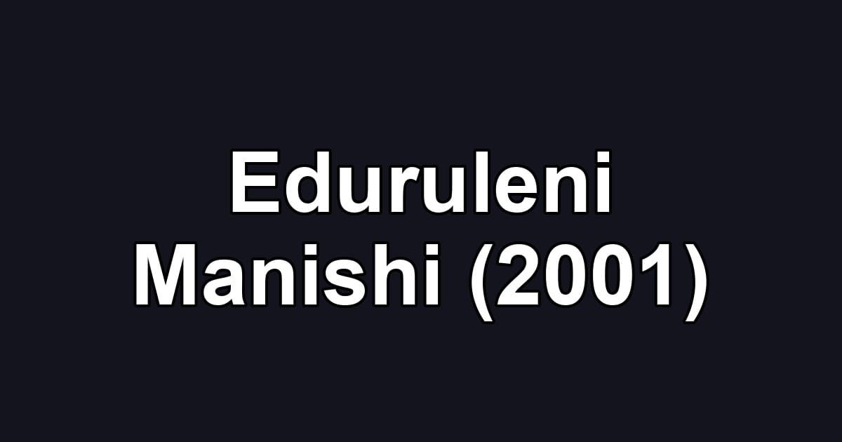 Eduruleni Manishi (2001)
