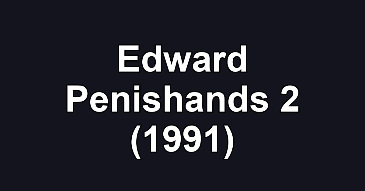 Edward Penishands 2 (1991)