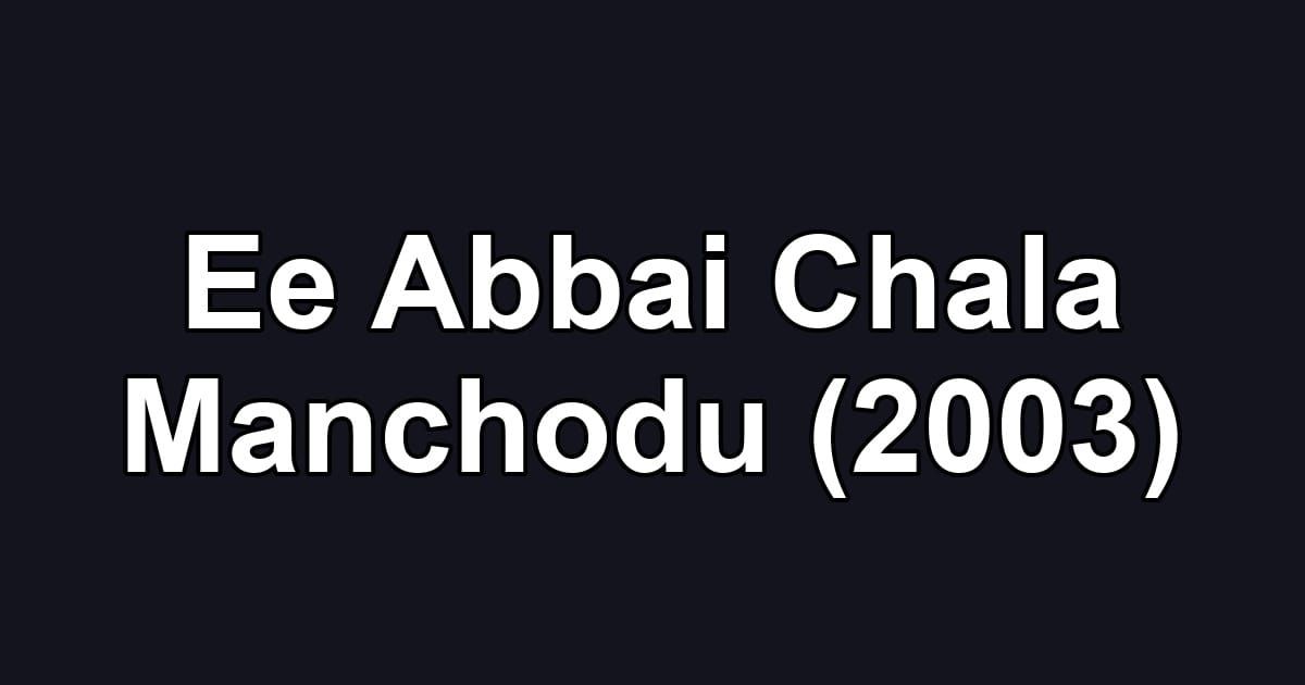 Ee Abbai Chala Manchodu (2003)