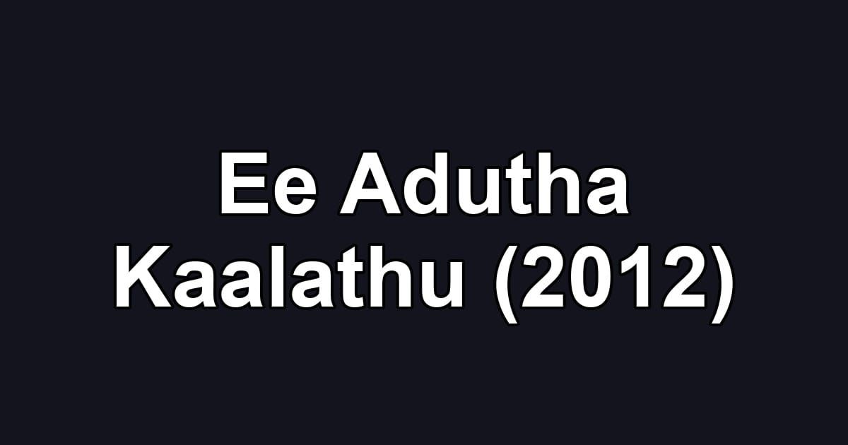 Ee Adutha Kaalathu (2012)
