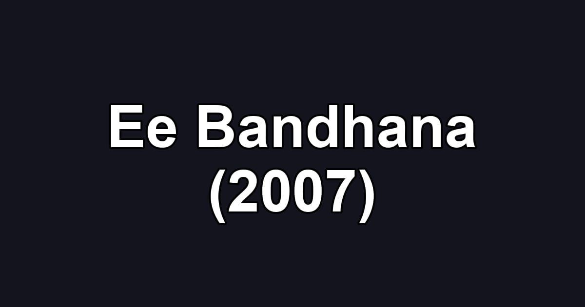 Ee Bandhana (2007)
