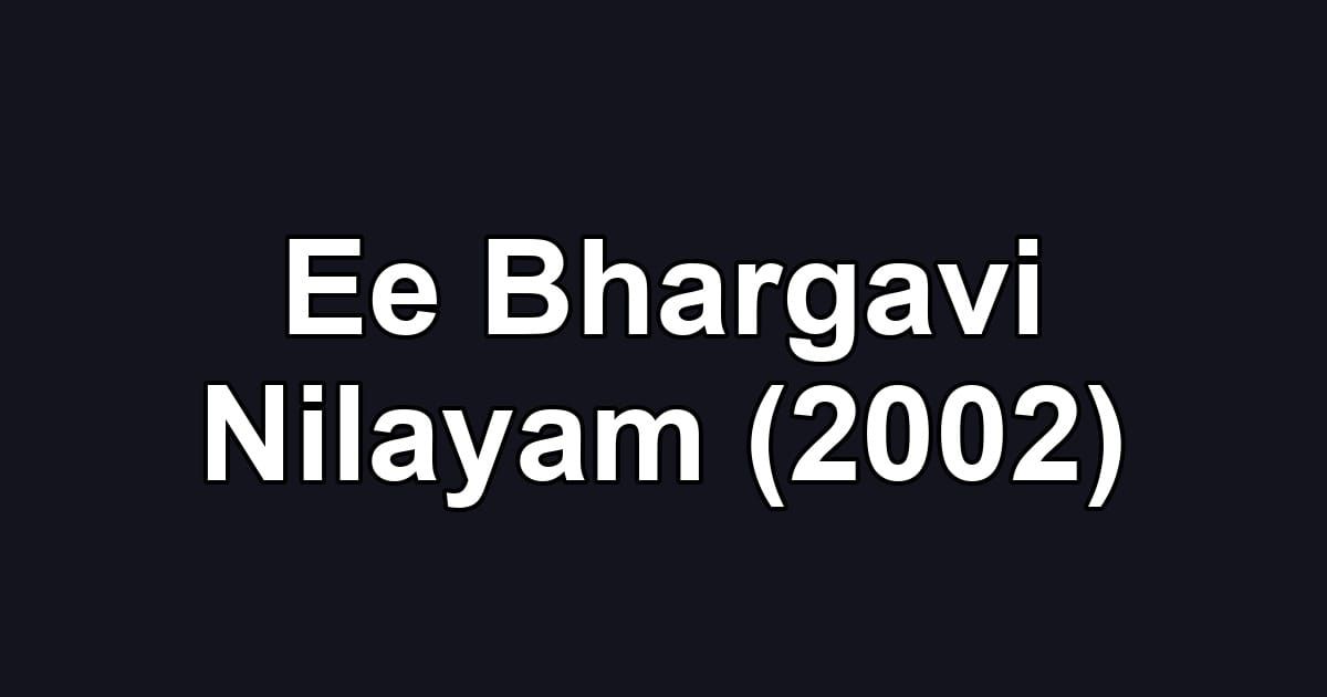 Ee Bhargavi Nilayam (2002)