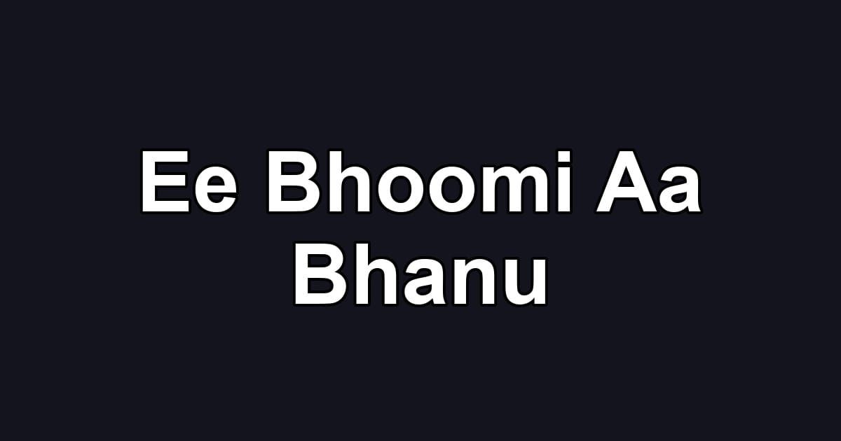 Ee Bhoomi Aa Bhanu