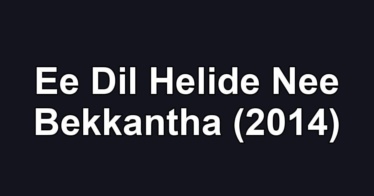 Ee Dil Helide Nee Bekkantha (2014)