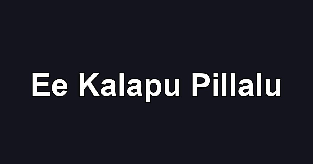 Ee Kalapu Pillalu