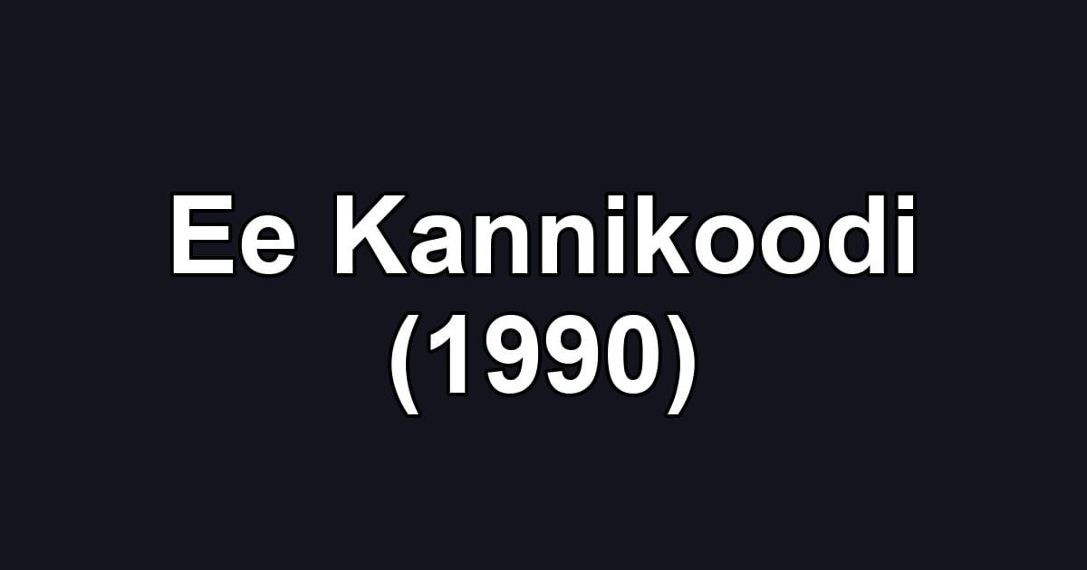 Ee Kannikoodi (1990)