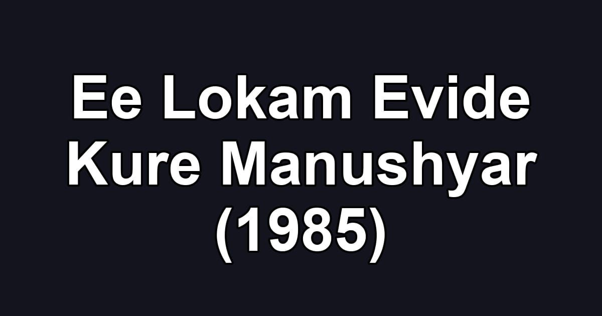 Ee Lokam Evide Kure Manushyar (1985)