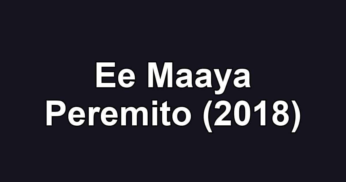 Ee Maaya Peremito (2018)