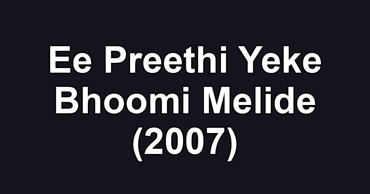 Ee Preethi Yeke Bhoomi Melide (2007)