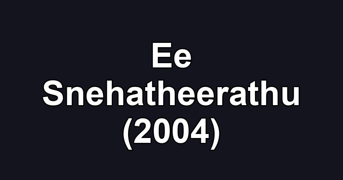 Ee Snehatheerathu (2004)