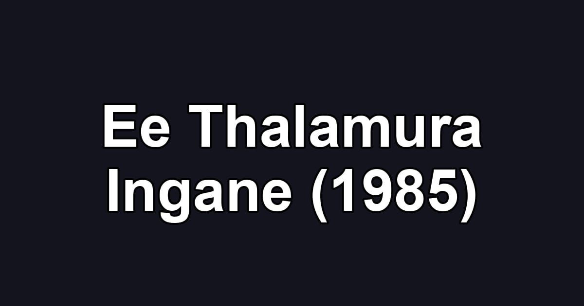 Ee Thalamura Ingane (1985)
