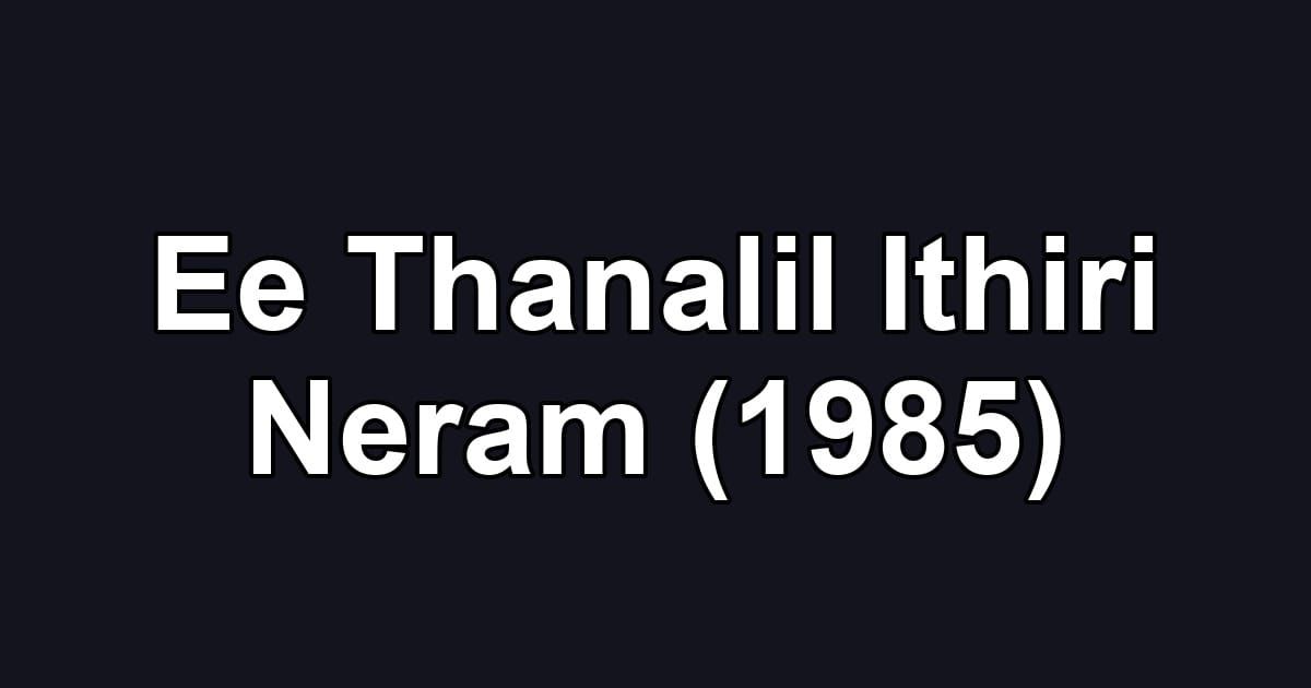 Ee Thanalil Ithiri Neram (1985)