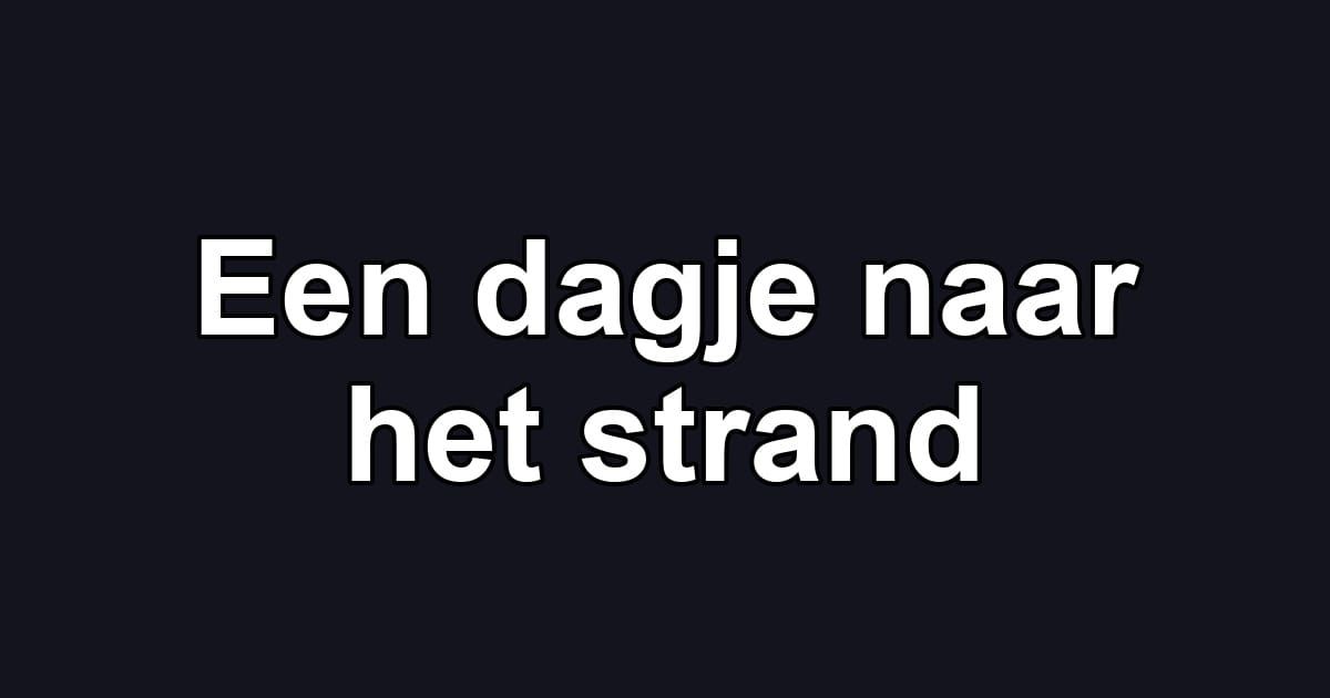 Een dagje naar het strand