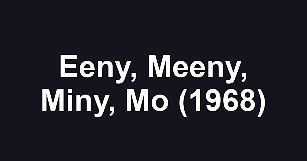 Eeny, Meeny, Miny, Mo (1968)